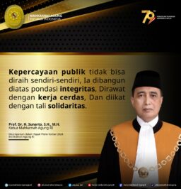 “Kepercayaan publik tidak bisa diraih sendiri-sendiri, Ia dibangun diatas pondasi integritas, Dirawat dengan kerja cerdas, Dan diikat dengan tali solidaritas.”Prof. Dr. H. Sunarto, S.H., M.H.