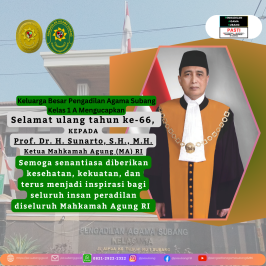 Keluarga Besar Pengadilan Agama Subang Kelas 1 A Mengucapkan : Selamat ulang tahun ke-66, KEPADA Prof. Dr. H. Sunarto, S.H., M.H. Ketua Mahkamah Agung (MA) RI