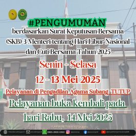 Senin – Selasa 12 – 13 Mei 2025 Pelayanan di Pengadilan Agama Subang TUTUP Pelayanan buka kembali pada hari Rabu, 14 Mei 2025