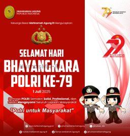 Keluarga Besar Mahkamah Agung RI Mengucapkan: Selamat Hari Bhayangkara Polri ke-79 1 Juli 2025 Semoga Polri Semakin Solid, Profesional, dan Selalu Mengayomi Seluruh Lapisan Masyarakat