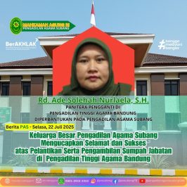 Keluarga Besar Pengadilan Agama Subang Mengucapkan Selamat dan Sukses atas Pelantikan Serta Pengambilan Sumpah Jabatan di Pengadilan Tinggi Agama Bandung Rd. Ade Solehah Nurlaela, S.H. PANITERA PENGGANTI DI PENGADILAN TINGGI AGAMA BANDUNG