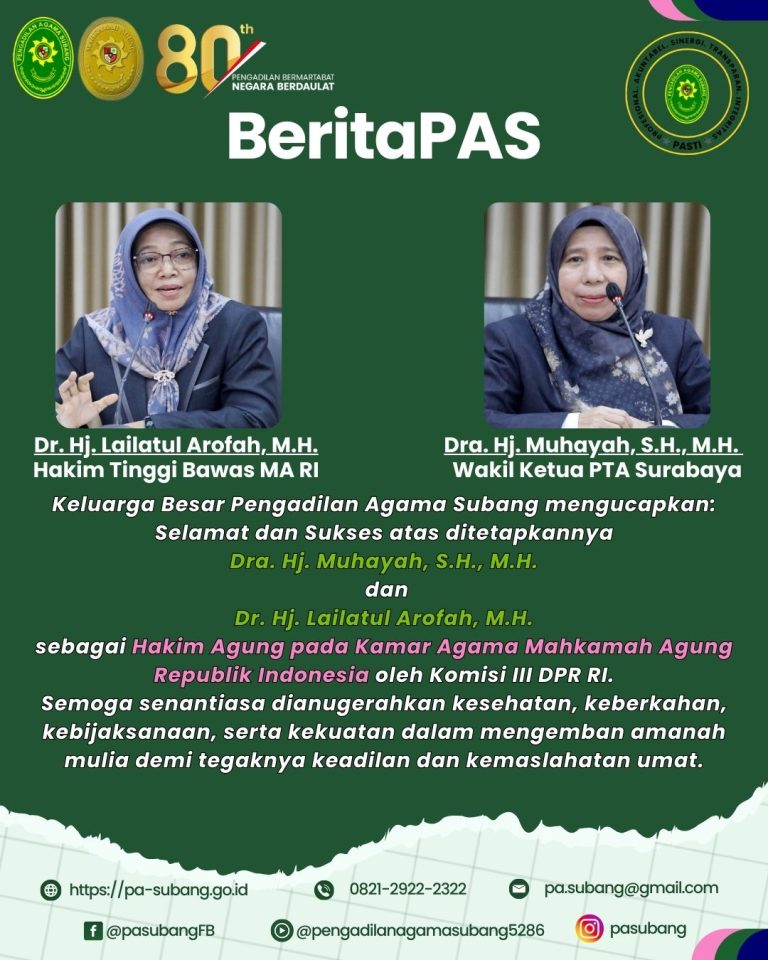 Keluarga Besar Pengadilan Agama Subang mengucapkan: Selamat dan Sukses atas ditetapkannya Dra. Hj. Muhayah, S.H., M.H. dan Dr. Hj. Lailatul Arofah, M.H. sebagai Hakim Agung pada Kamar Agama Mahkamah Agung Republik Indonesia oleh Komisi III DPR RI.