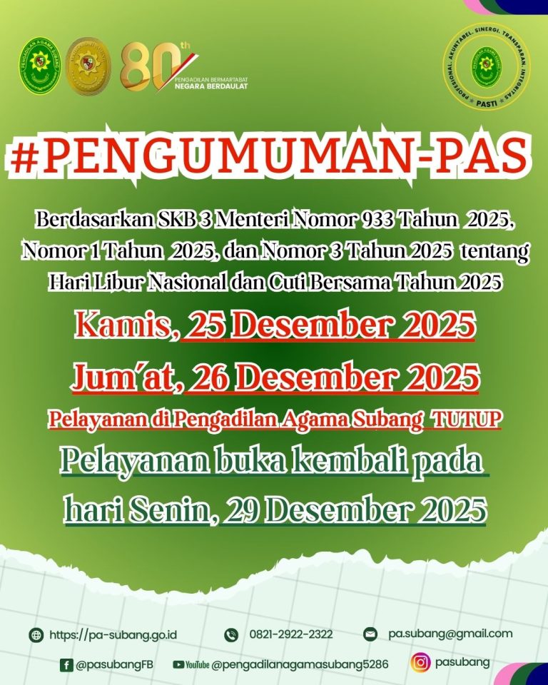 PENGUMUMAN-PAS Kamis, 25 Desember 2025Jum’at, 26 Desember 2025Pelayanan di Pengadilan Agama Subang TUTUPPelayanan buka kembali padahari Senin, 29 Desember 2025