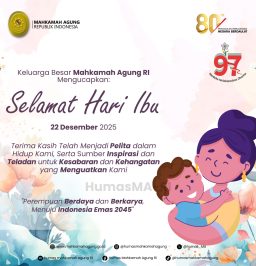 Keluarga Besar Mahkamah Agung RI Mengucapkan: Selamat Hari Ibu 22 Desember 2025 Terima kasih telah memberikan yang terbaik dan menunjukkan bahwa kasih sayang Ibu tak pernah mengenal lelah dan tak mengenal batas.