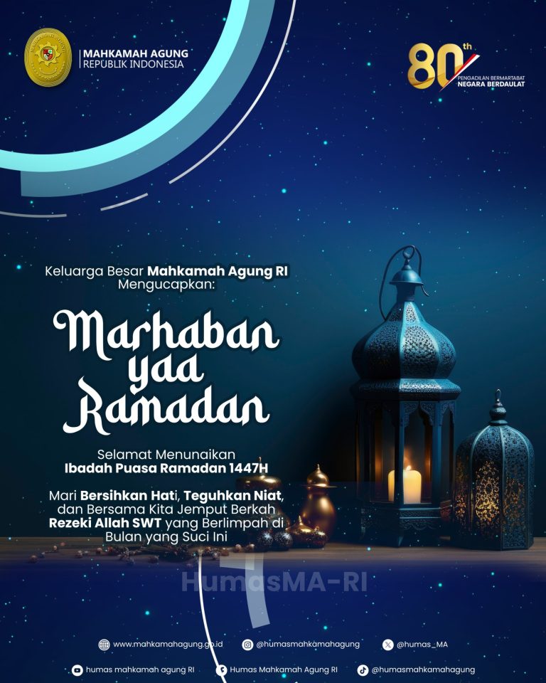 Keluarga Besar Mahkamah Agung RI Mengucapkan: “Marhaban yaa Ramadan” Selamat Menunaikan Ibadah Puasa Ramadan 1447H Mari Bersihkan Hati, Teguhkan Niat, dan Bersama Kita Jemput Berkah Rezeki Allah SWT yang Berlimpah di Bulan yang Suci Ini