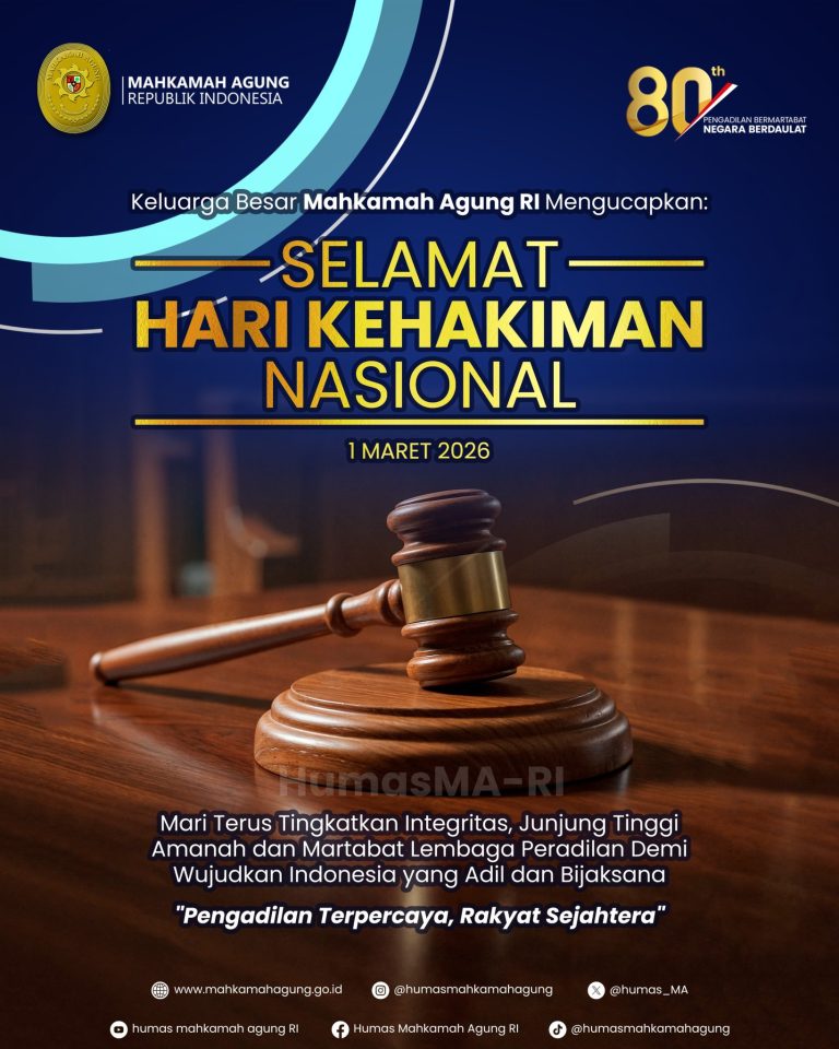 Keluarga Besar Mahkamah Agung RI Mengucapkan: Selamat Hari Kehakiman Nasional 1 Maret 2026 Mari Terus Tingkatkan Integritas, Junjung Tinggi Amanah dan Martabat Lembaga Peradilan Demi Wujudkan Indonesia yang Adil dan Bijaksana “Pengadilan Terpercaya, Rakyat Sejahtera”