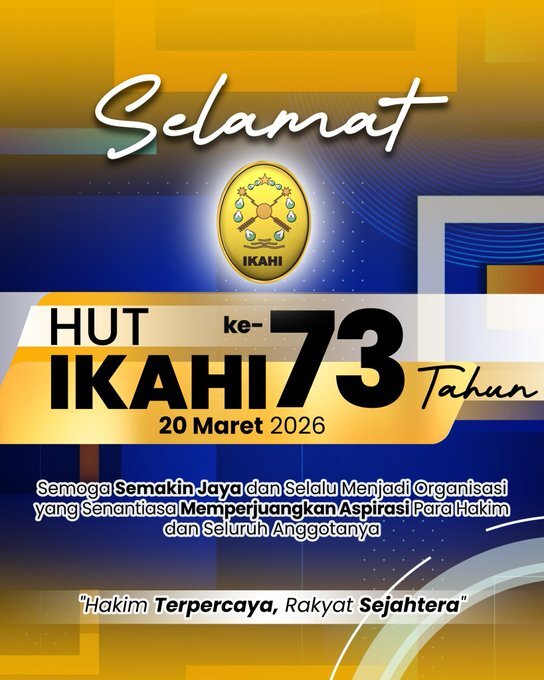 Keluarga Besar Mahkamah Agung RI Mengucapkan: Selamat HUT IKAHI ke-73 Tahun 20 Maret 2026 Semoga Semakin Jaya dan Selalu Menjadi Organisasi yang Senantiasa Memperjuangkan Aspirasi Para Hakim dan Seluruh Anggotanya “Hakim Terpercaya, Rakyat Sejahtera”