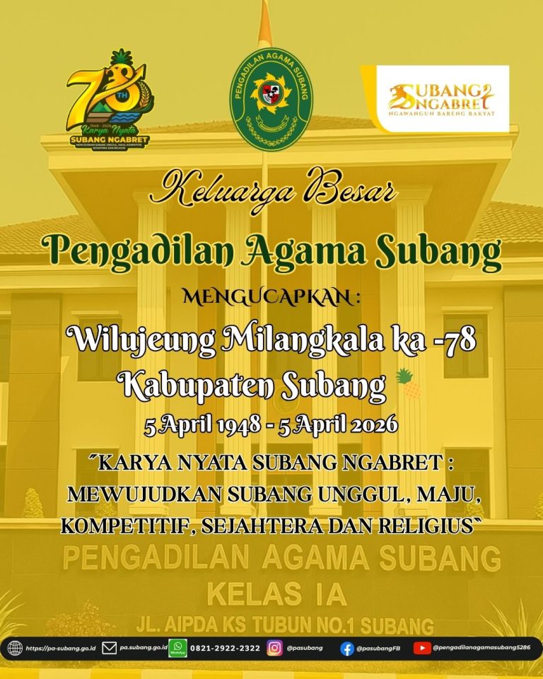 Keluarga Besar Pengadilan Agama Subang Mengucapkan : Wilujeung Milangkala ka -78 Kabupaten Subang 🍍 5 April 1948 – 5 April 2026 “KARYA NYATA SUBANG NGABRET : Mewujudkan Subang Unggul, Maju, Kompetitif, Sejahtera dan Religius”